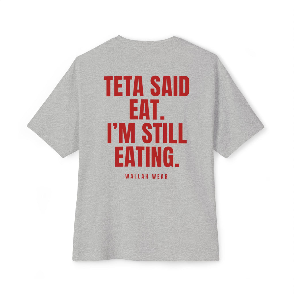 "Teta Said Eat. I'm Still Eating." Oversized Tee