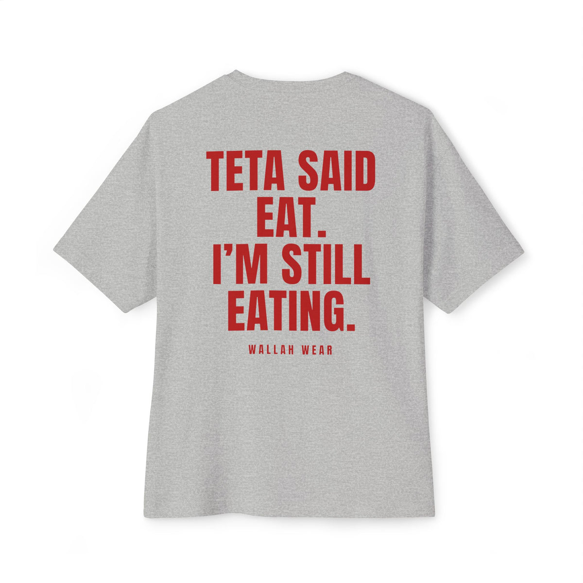 "Teta Said Eat. I'm Still Eating." Oversized Tee