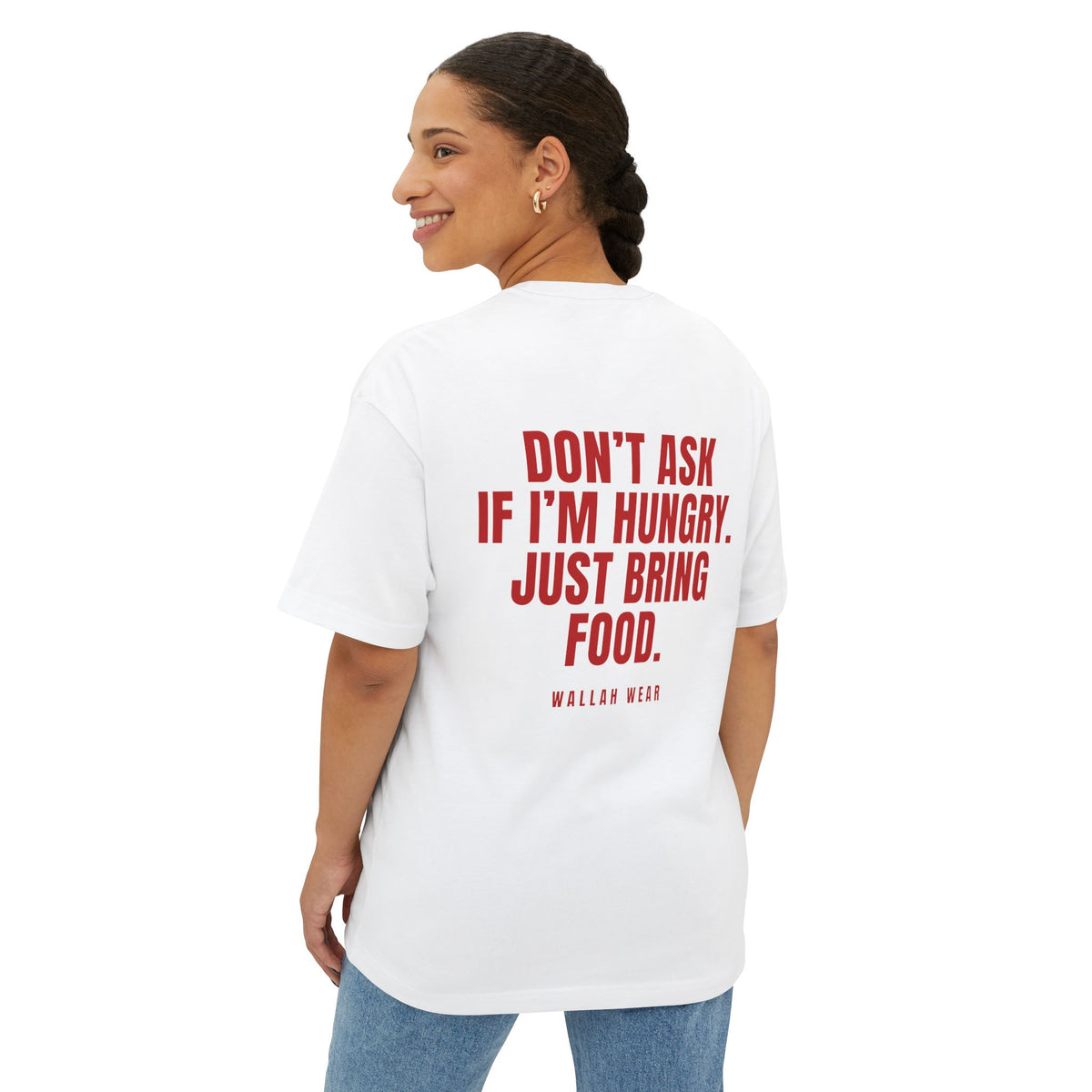"Don't Ask If I'm Hungry. Just Bring Food." Oversized Tee