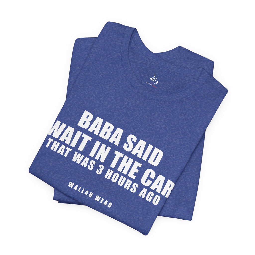 Baba Said Wait In The Car Funny Arab Dad Tee | Wallah Wear