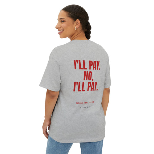 "I'll Pay. No, I'll Pay." Oversized Tee