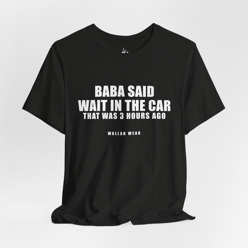 Baba Said Wait In The Car Funny Arab Dad Tee | Wallah Wear
