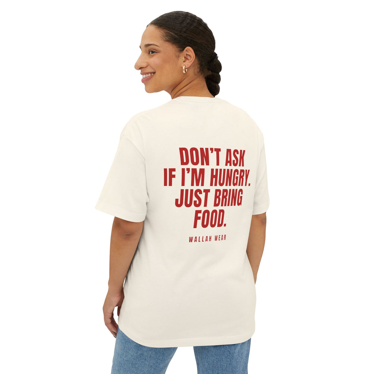 "Don't Ask If I'm Hungry. Just Bring Food." Oversized Tee