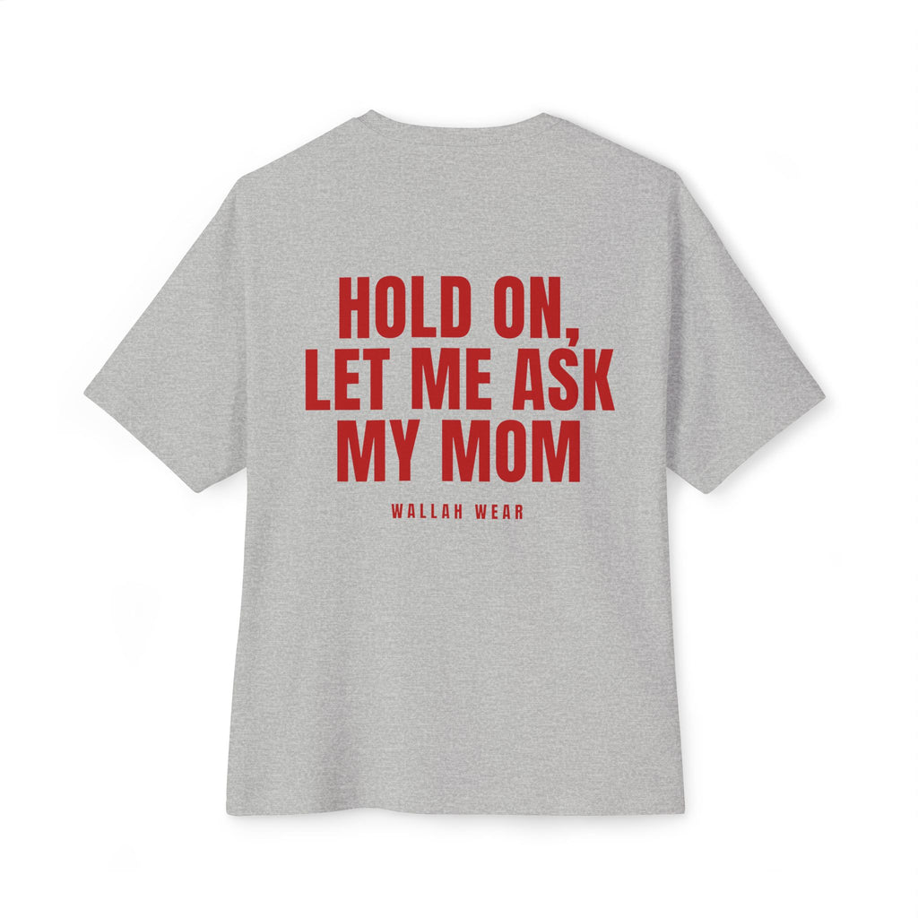 "Hold On, Let Me Ask My Mom" Oversized Tee