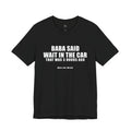 Baba Said Wait In The Car Funny Arab Dad Tee | Wallah Wear