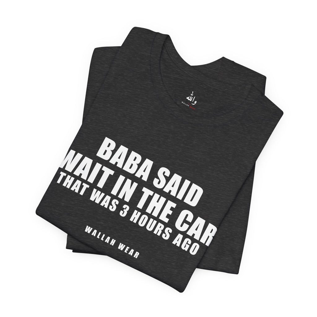 Baba Said Wait In The Car Funny Arab Dad Tee | Wallah Wear