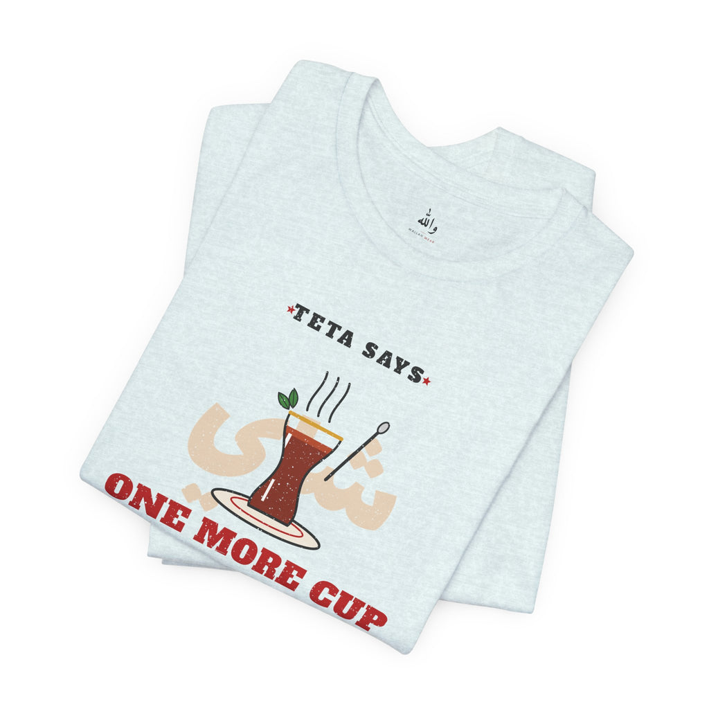 "One More Cup" Teta Tea Tee