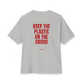 "Keep the Plastic on the Couch" Oversized Tee