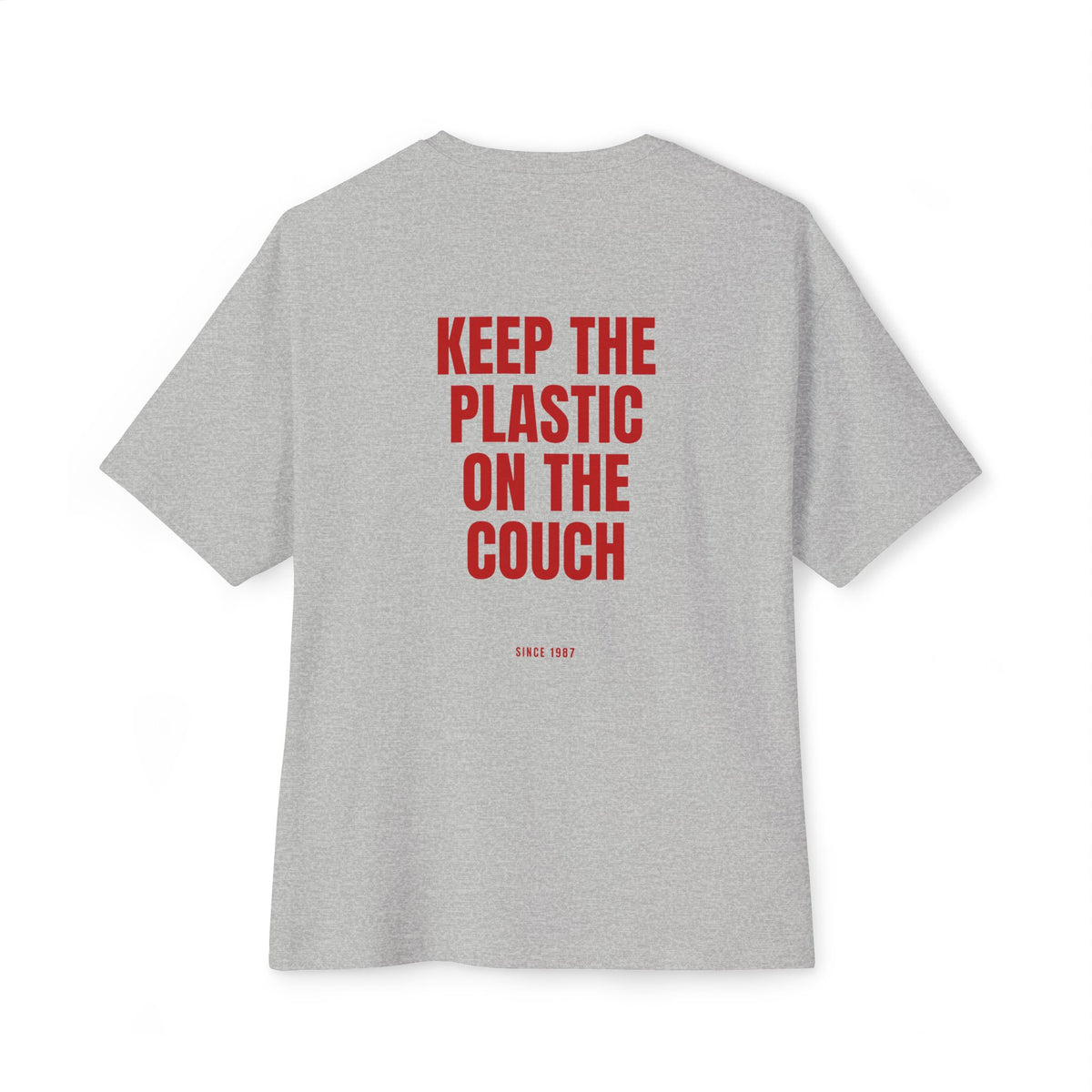 "Keep the Plastic on the Couch" Oversized Tee